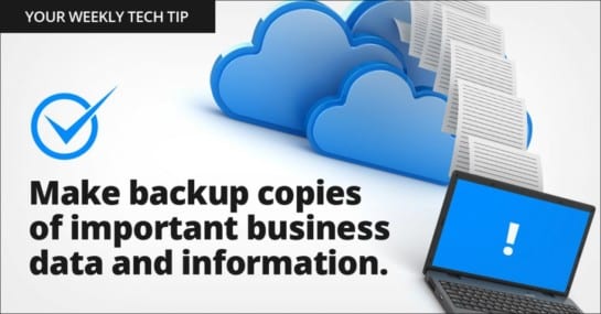 Weekly Tech Tip: Make backup copies of important business data and information