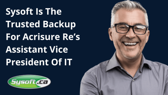 Sysoft Is The Trusted Backup For Acrisure Re’s Assistant Vice President Of IT