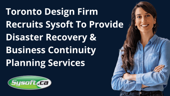 Toronto Design Firm Recruits Sysoft For Disaster Recovery & Business Continuity Planning