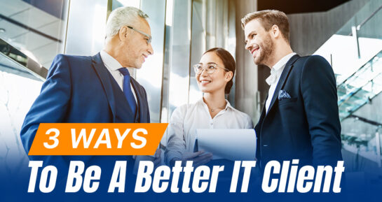 3 Ways To Be A Better IT Client